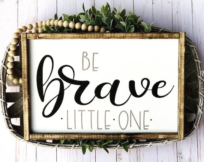 Signs With Quotes | Farmhouse Decor | Signs For Home | Wall Decor | Framed Wood Signs | Farmhouse Sign | Be Brave Little One Sign | Nursery