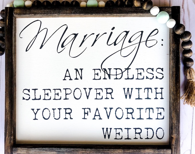 "Marriage: an endless sleepover with your favorite weirdo" Framed Wood Sign