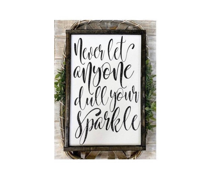 Signs With Quotes | Farmhouse Decor | Farmhouse Signs | Signs For Home | Never Let Anyone Dull Your Sparkle | Home Decor