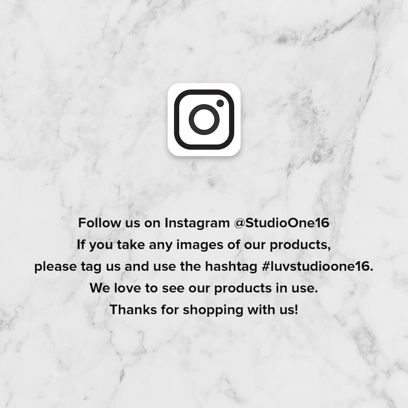 May include: White marble background with a black and white Instagram logo. Text reads: Follow us on Instagram @StudioOne16. Tag us and use #luvstudioone16. Thanks for shopping!