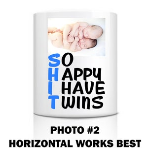 May include: White ceramic mug with a black and blue design that says "SO HAPPY I HAVE TWINS". The mug has a photo of two newborn babies in a horizontal orientation.
