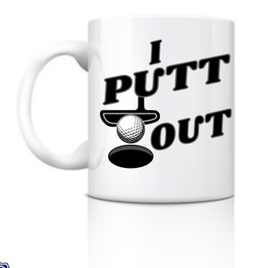 I Putt Out funny golf coffee mug, golf humor, funny coffee mug gift, I put out, funny golf coffee mug, coffee mug gift, golf coffee mug