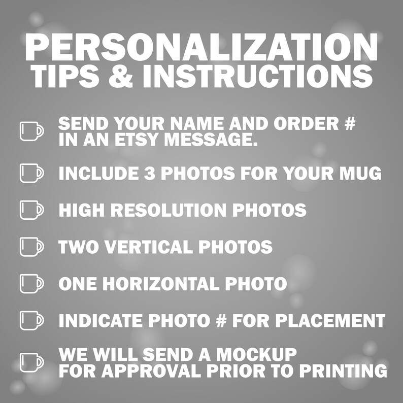 May include: A list of personalization tips and instructions for a custom mug. The instructions include sending your name and order number in an Etsy message, including three photos for the mug, using high-resolution photos, providing two vertical photos and one horizontal photo, indicating the photo number for placement, and requesting a mockup for approval prior to printing.