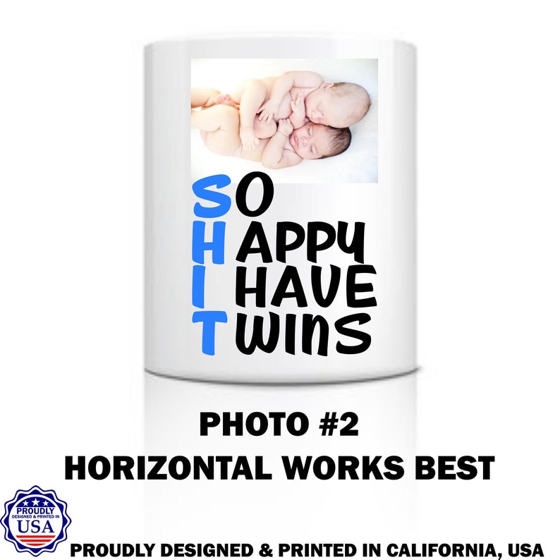 May include: White ceramic mug with a black and blue design that says "SO HAPPY I HAVE TWINS". The mug has a photo of two newborn babies in a horizontal orientation.