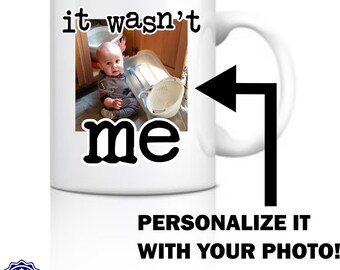It Wasn't Me 11oz white ceramic coffee mug personalized with your photo