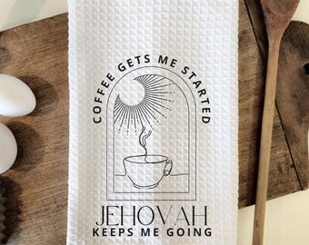 Coffee Gets Me Started Jehova Keeps Me Going 16" x 24" Towel