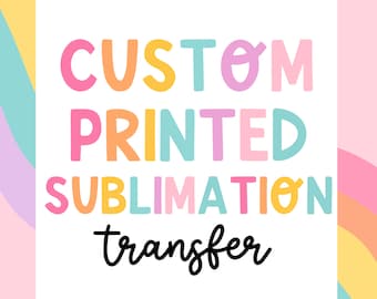 Custom Order Sublimation Transfers