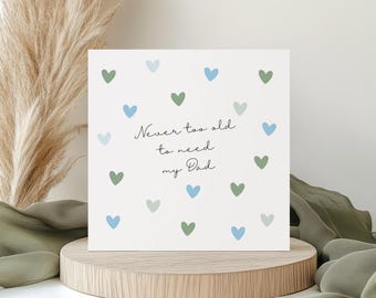 Father's Day Card for Dad - 'Never too old to need my Dad'