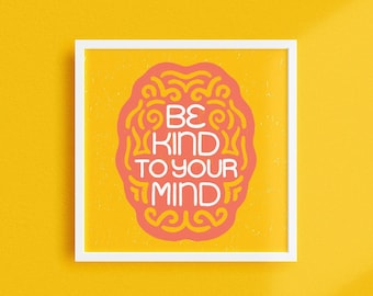 Be Kind To Your Mind Art Print, Mental Health Decor