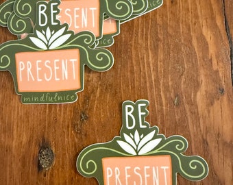 Be Present Mindfulness Vinyl Decal Sticker by Mindfulnice
