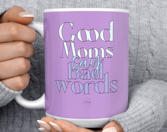 Good Moms say bad words, Funny Mom gift, love you mum gift, quotes about life mug, mama bear, autism mom, baseball mom, softball mom dog mom