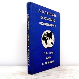 A Rational Economic Geography by F L Fox and G H Fairs 1961 Vintage Commercial Geography Textbook and Reference Book Gift with maps