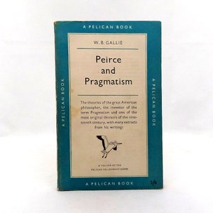 Peirce and Pragmatism by W B Gallie 1952 Pelican Paperback Vintage Philosophy Book on Practical Thought and Logic