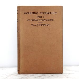 Vintage Engineering Textbook Workshop Technology Part 1 by W A J Chapman (1955, 2nd Edition) Student Gift and Collector’s Guide