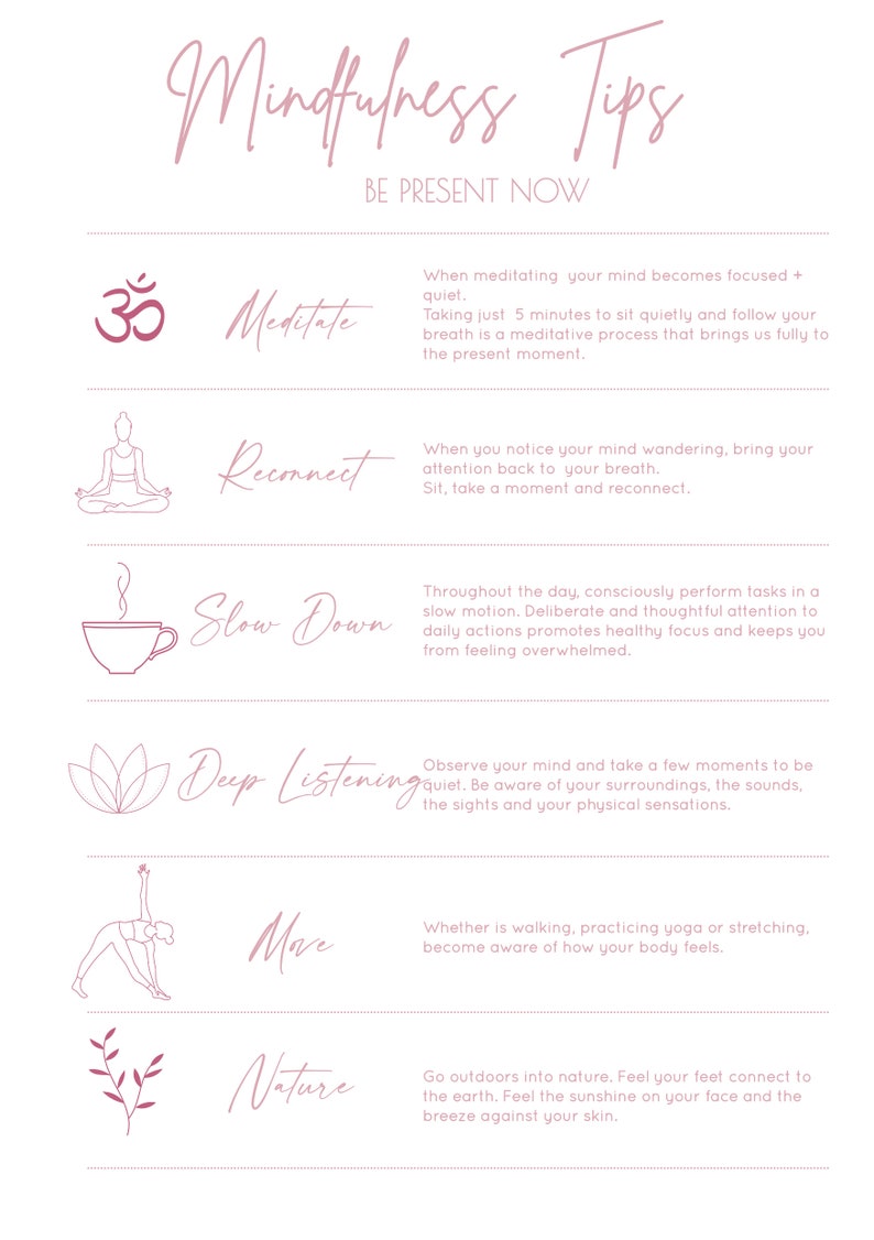 May include: A pink and white infographic with the title "Mindfulness Tips" and the subtitle "Be Present Now". The infographic lists six mindfulness tips with illustrations and descriptions: Meditate, Reconnect, Slow Down, Deep Listening, Move, and Nature.