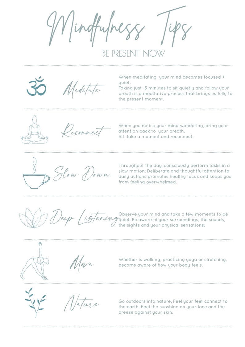 May include: A teal and white infographic with the title "Mindfulness Tips" and the subtitle "Be Present Now". The infographic lists six mindfulness tips with illustrations and descriptions: Meditate, Reconnect, Slow Down, Deep Listening, Move, and Nature.