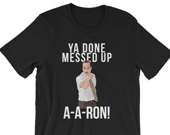 you done messed up aa ron shirt