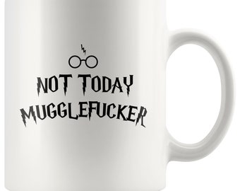 Not Today Mugglefucker Black 11oz Mug Funny Offensive Muggle Gift Coffee Cup
