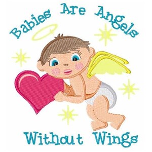 May include: An embroidered design of a baby angel holding a pink heart, with yellow wings and a halo. The text reads "Babies Are Angels Without Wings" in turquoise script, with yellow starbursts.