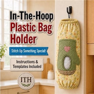 May include: A fabric plastic bag holder with a yellow floral print, featuring a green quilted oven mitt applique with a small red heart and a brown checkered cuff. The text reads In-The-Hoop Plastic Bag Holder, Stitch Up Something Special!, Instructions & Templates Included, and ITH.