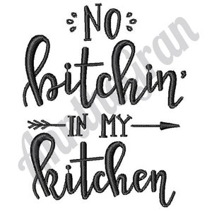 No Bitchin' In My Kitchen - Machine Embroidery Design. Kitchen Quote Embroidery Pattern. Humorous Saying Embroidery Design
