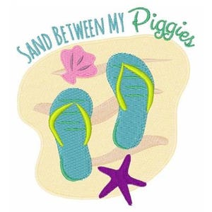 May include: An embroidered design featuring two blue flip-flops with yellow straps, a pink seashell, and a purple starfish on a sand-colored background. The text "SAND BETWEEN MY Piggies" is arched above the design.