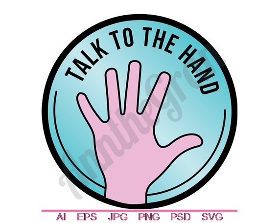Talk To The Hand Svg Dxf Eps Png Jpg Vector Art Clipart Etsy