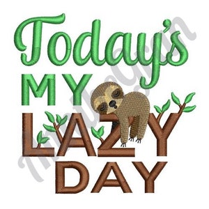 May include: Embroidered design featuring a sloth sleeping on a branch with green leaves. The text "Today's My Lazy Day" is written in brown and green letters.