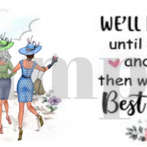 Older Best friends - We&#39;ll Be Friends Until We&#39;re Old And Senile, Then We&#39;ll Be New Best Friends