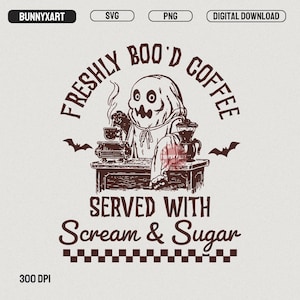 Freshly Boo’d Coffee Served with Scream & Sugar SVG PNG, Halloween Coffee Ghost Sublimation, Trendy Halloween Drinking, Coffee Lover Shirt