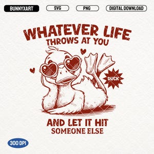 Puede incluir: Un pato de dibujos animados rojo con gafas de sol en forma de corazón con el texto "Whatever life throws at you and let it hit someone else" y una estrella roja con la palabra "Duck" dentro.