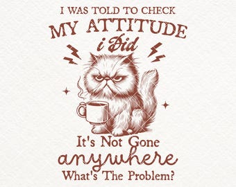 Funny Cat Attitude SVG PNG, Sassy Coffee Cat (Digital Download)
