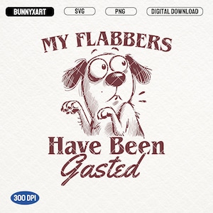 My Flabbers Have Been Gasted SVG PNG, Vintage Retro Funny Dog Shirt Design, Snarky Svg, Trendy Sarcastic Dog Svg Png, Sublimation Designs