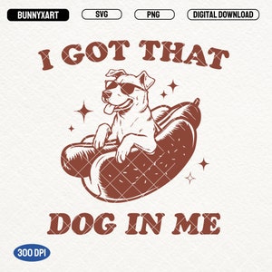 I Got That Dog In Me SVG PNG, Funny Hotdog Shirt Design, Sarcastic Dog Png, Dog Lover Png, Gift for Dog Svg, Hotdog Tee, Sublimation, Mugs