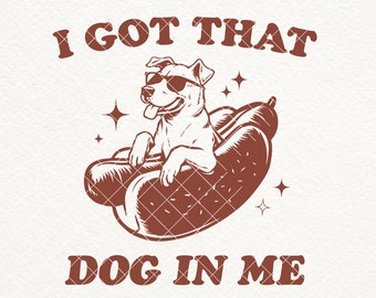 I Got That Dog In Me SVG, Funny Hotdog Shirt Design (Digital Download)