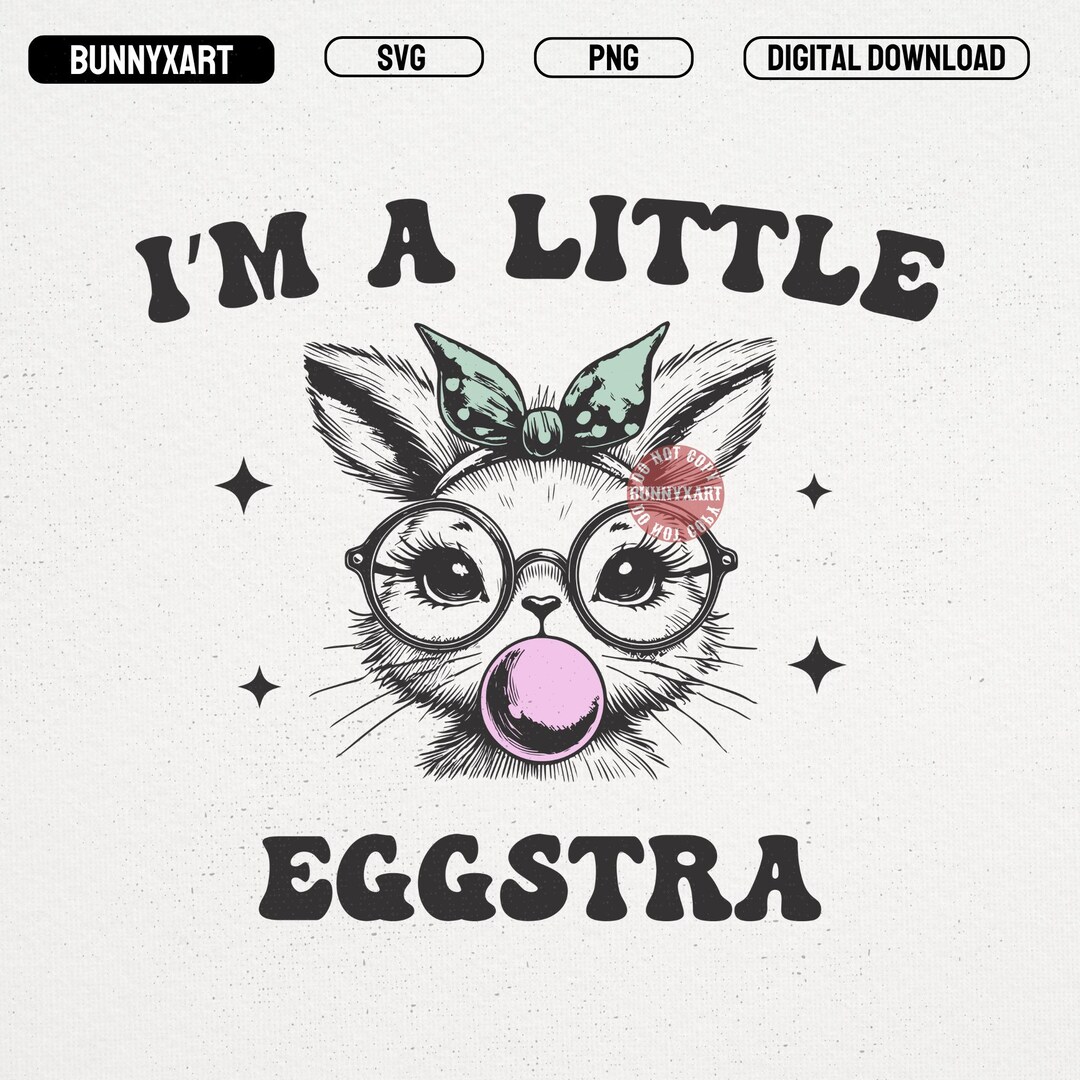 I'm A Little Eggstra SVG PNG, Funny Easter Bunny Shirt, Sassy Rabbit ...