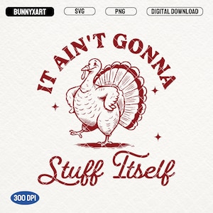 May include: Red and white illustration of a turkey with the text "It ain't gonna stuff itself".
