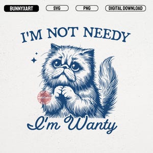 Könnte beinhalten: Blau-weiße digitale Grafik mit einer Perserkatze und dem Text "I'm Not Needy, I'm Wanty". Die Katze ist in einem detaillierten Vintage-Stil gezeichnet, mit gefalteten Pfoten. Das Design enthält die Wörter "SVG", "PNG" und "Digital Download".