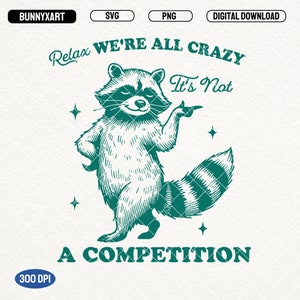 Relax We're All Crazy It's Not A Competition, SVG PNG files, Trendy Vintage Funny Raccoon Design, Sarcastic Shirt, Stickers, Mugs & More!