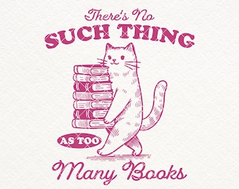 Er bestaat niet zoiets als te veel boeken, SVG PNG-bestanden, leesgrage shirt, trendy schattige kat png, cadeau boekenliefhebber, direct downloaden, stickers, enz.