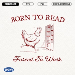 Born To Read Bookish SVG PNG, Born to Read Forced to Work, Funny Chicken PNG, Funny Reader Book Addict, Book Lover Png, Dark Romance, Mugs
