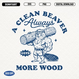 A Clean Beaver Always Gets More Wood SVG PNG files, Funny Beaver Shirt Design, Adult Humor Sayings PNG, Gift for Dad, Sublimation, Mugs, Etc