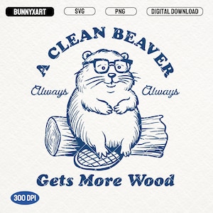 A Clean Beaver Always Gets More Wood SVG PNG files, Funny Beaver Shirt Design, Adult Humor Sayings PNG, Gift for Dad, Sublimation, Mugs, Etc