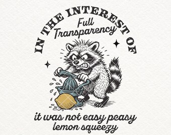 In The Interest of Full Transparency It was Not Easy Peasy Lemon Squeezy SVG PNG, Funny Raccoon Shirt Design, Sarcastic Raccoon, Lemon Humor