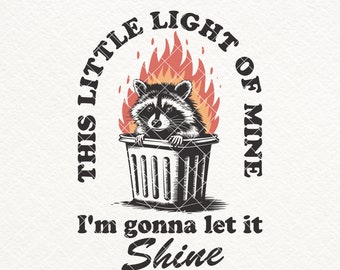 May include: Black and white illustration of a raccoon in a trash can, surrounded by flames. Text reads "THIS LITTLE LIGHT OF MINE" and "I'm gonna let it Shine". The image is a digital download.