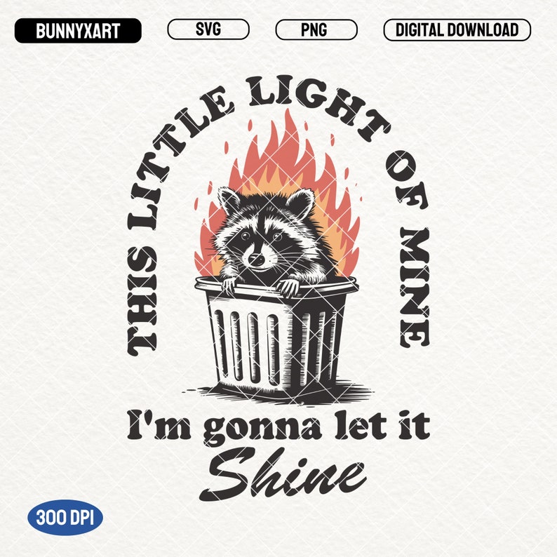 May include: Black and white illustration of a raccoon in a trash can, surrounded by flames. Text reads "THIS LITTLE LIGHT OF MINE" and "I'm gonna let it Shine". The image is a digital download.