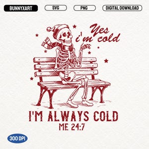 Yes, I&#39;m Cold 24:7, SVG PNG, I&#39;m Always Cold Shirt Design, Funny Christmas Svg, Freezing Season Svg, Winter Vibes, Cold Season, Sublimation