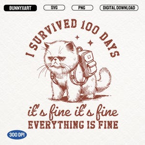 Anxiety 100 Days Of School SVG PNG, I Survived 100 Days Of School Shirt Design, Funny Cat, Gift for Teachers, It&#39;s Fine Everything Is Fine