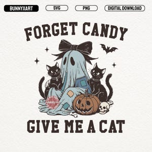 May include: Halloween-themed digital download featuring a ghost, two black cats, a jack-o'-lantern, and a skull. The text reads "FORGET CANDY GIVE ME A CAT". The design includes a bat, stars, and a bow.
