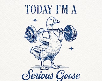 I'm A Serious Goose Today SVG PNG, Vintage Funny Goose Shirt Design, Sarcastic Goose Svg, Silly Goose Svg, Trendy Goose, Weight Lifting Svg